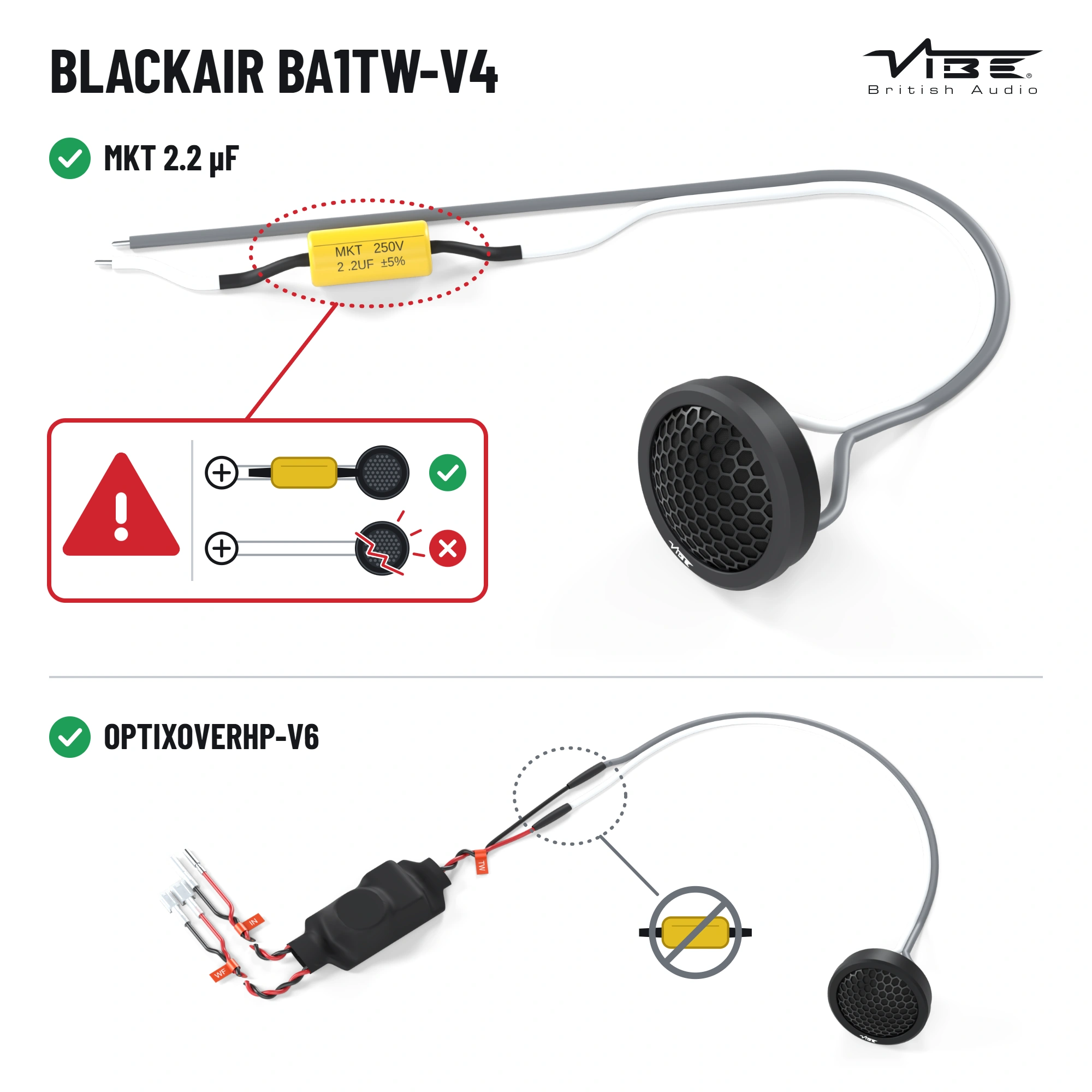 Twee manieren om de VIBE BlackAir BA1TW-V4 aan te sluiten: met de MKT-condensator 2,2 µF in de witte (+) draad, of met het filter OPTIXOVERHP-V6 zonder condensator. Zonder condensator of filter gaat de tweeter stuk.